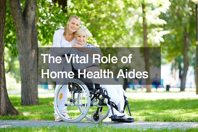 The Vital Role of Home Health Aides
