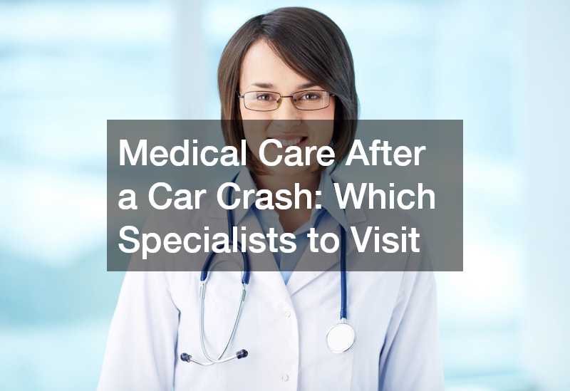 Medical Care After a Car Crash: Which Specialists to Visit