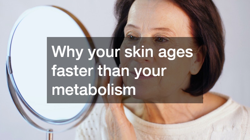 Why your skin ages faster than your metabolism