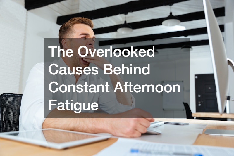 The Overlooked Causes Behind Constant Afternoon Fatigue