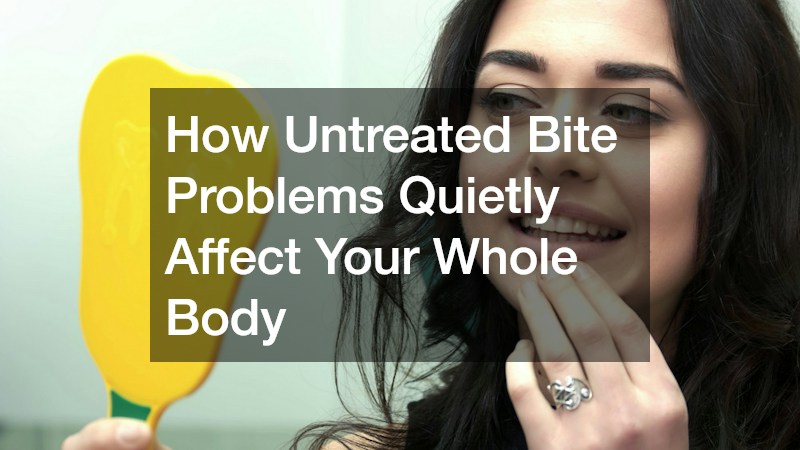 How Untreated Bite Problems Quietly Affect Your Whole Body