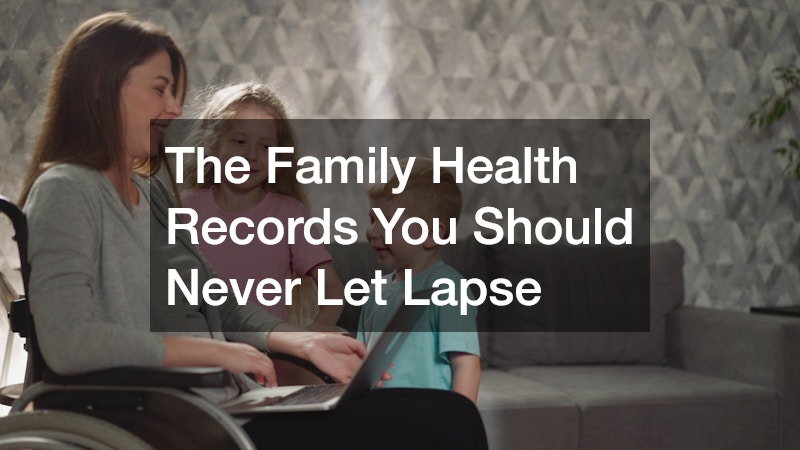 The Family Health Records You Should Never Let Lapse